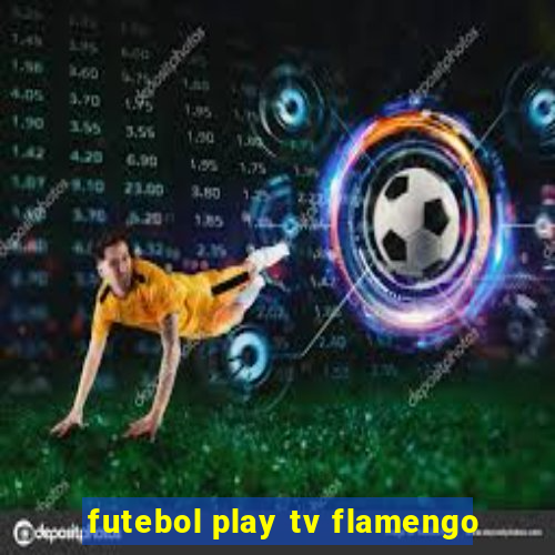 futebol play tv flamengo